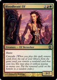 Bloodbraid Elf
 Haste
Cascade (When you cast this spell, exile cards from the top of your library until you exile a nonland card that costs less. You may cast it without paying its mana cost. Put the exiled cards on the bottom of your library in a random order.)